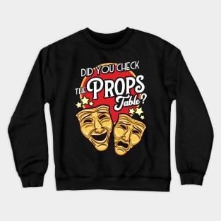 Stage Manager - Did You Check The Props Table? Crewneck Sweatshirt